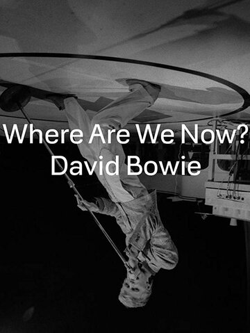 David Bowie: Where Are We Now (2013)